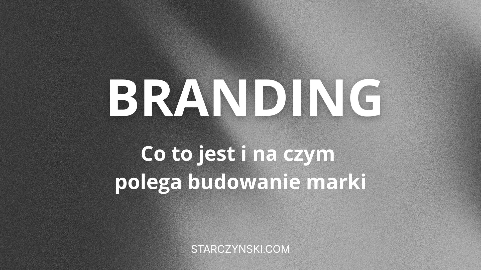 Branding – co to jest i na czym polega budowanie marki