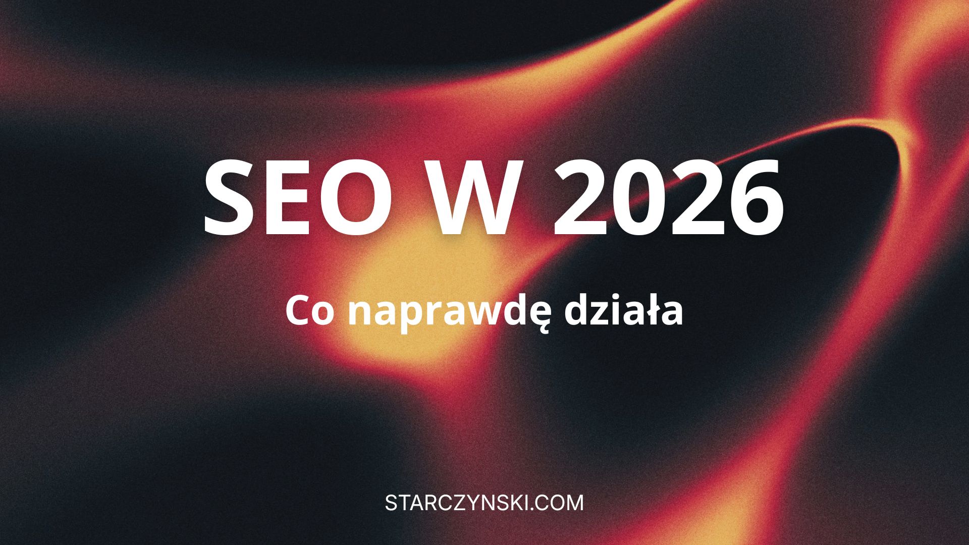 SEO w 2026 – co naprawdę działa